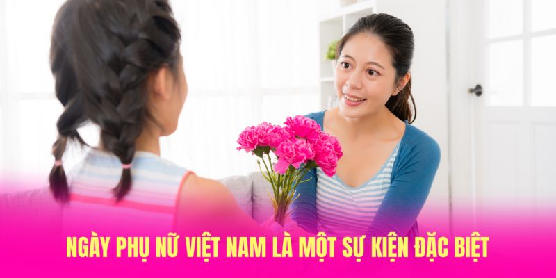 Ngày phụ nữ Việt Nam 20/10 là một sự kiện đặc biệt