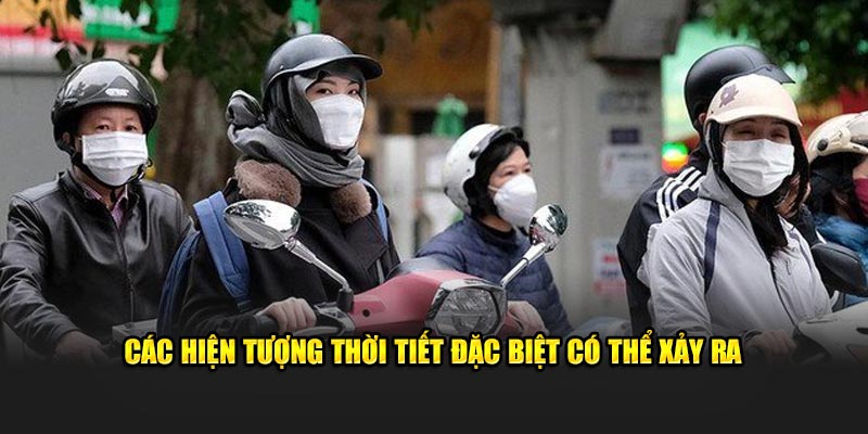 Những hiện tượng thời tiết đặc biệt sẽ xảy ra