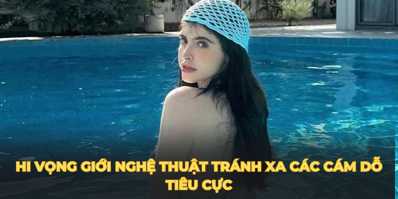 Hi vọng giới nghệ thuật tránh xa các cám dỗ tiêu cực