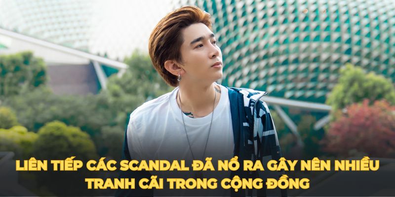 Liên tiếp các scandal đã nổ ra gây nên nhiều tranh cãi trong cộng đồng