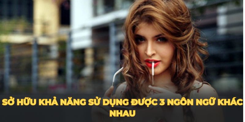 Sở hữu khả năng sử dụng được 3 ngôn ngữ khác nhau